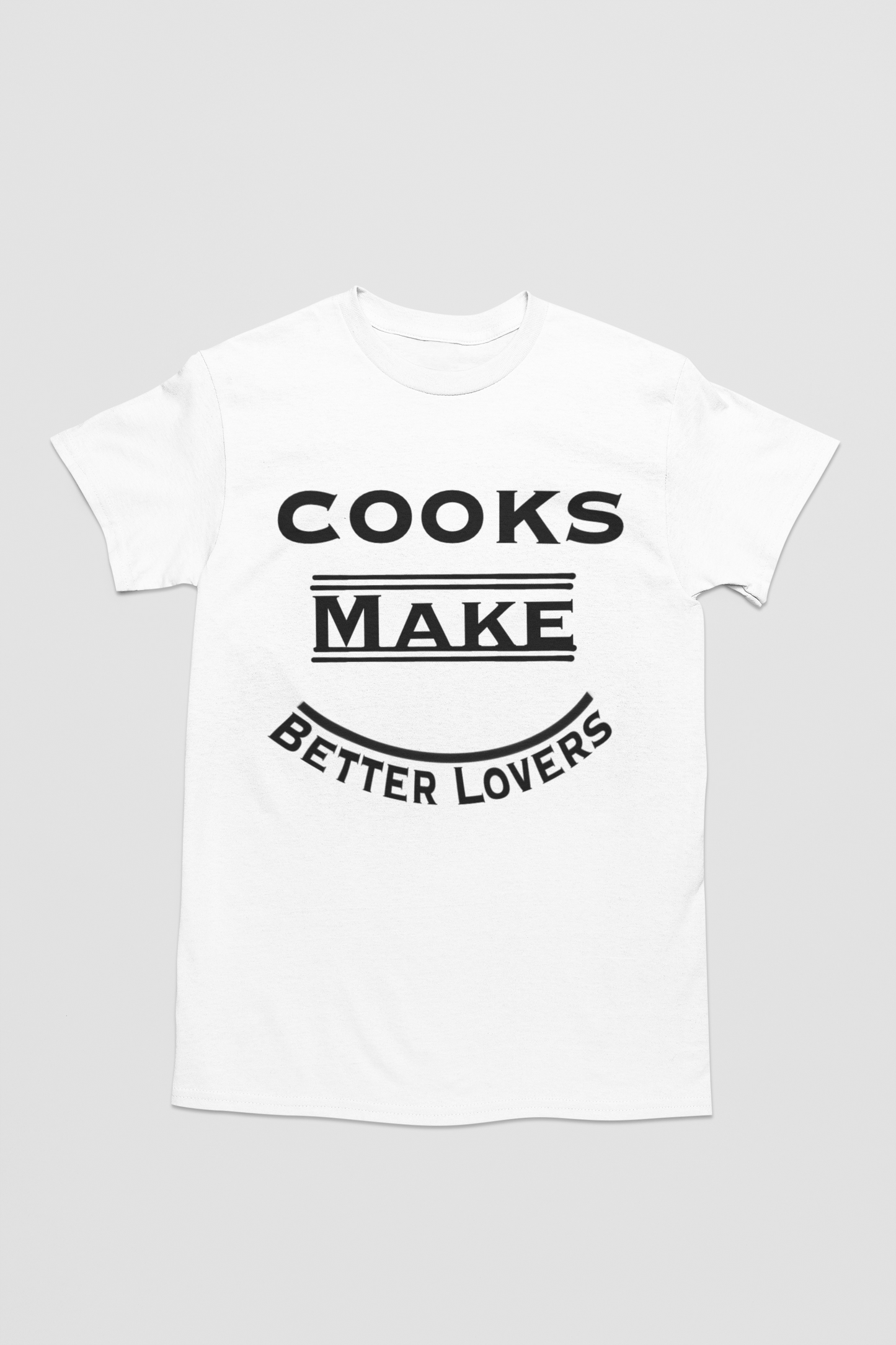 Cooks Make Better Lovers Short Sleeved T-Shirt