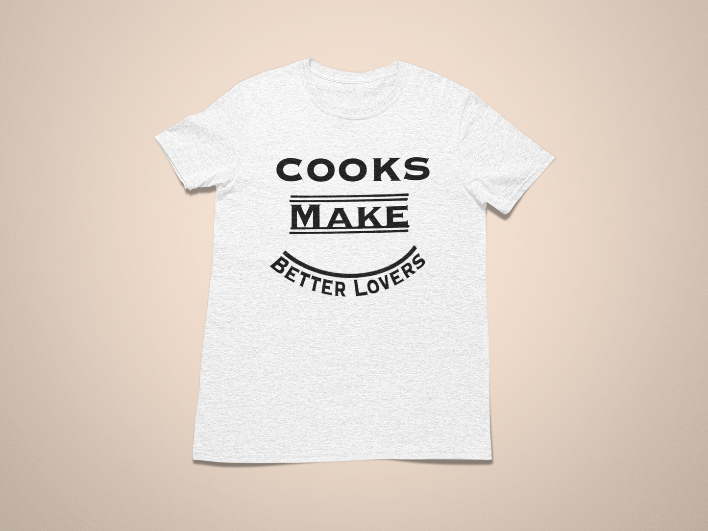 Cooks Make Better Lovers Short Sleeved T-Shirt