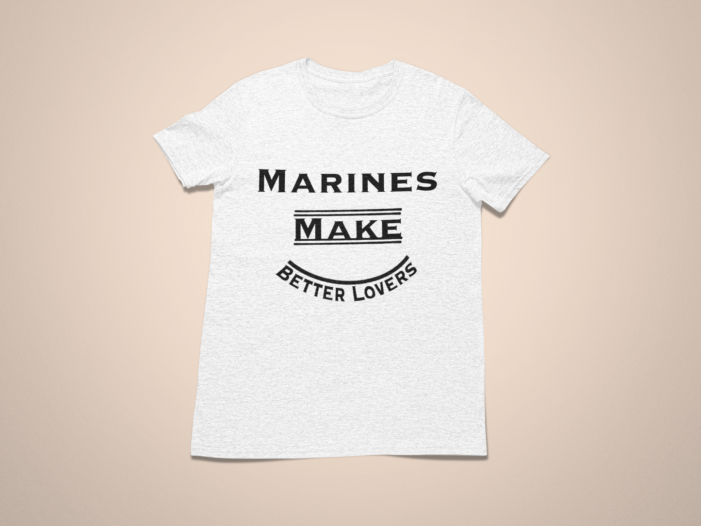 Marines Make Better Lovers Short Sleeved T-Shirt