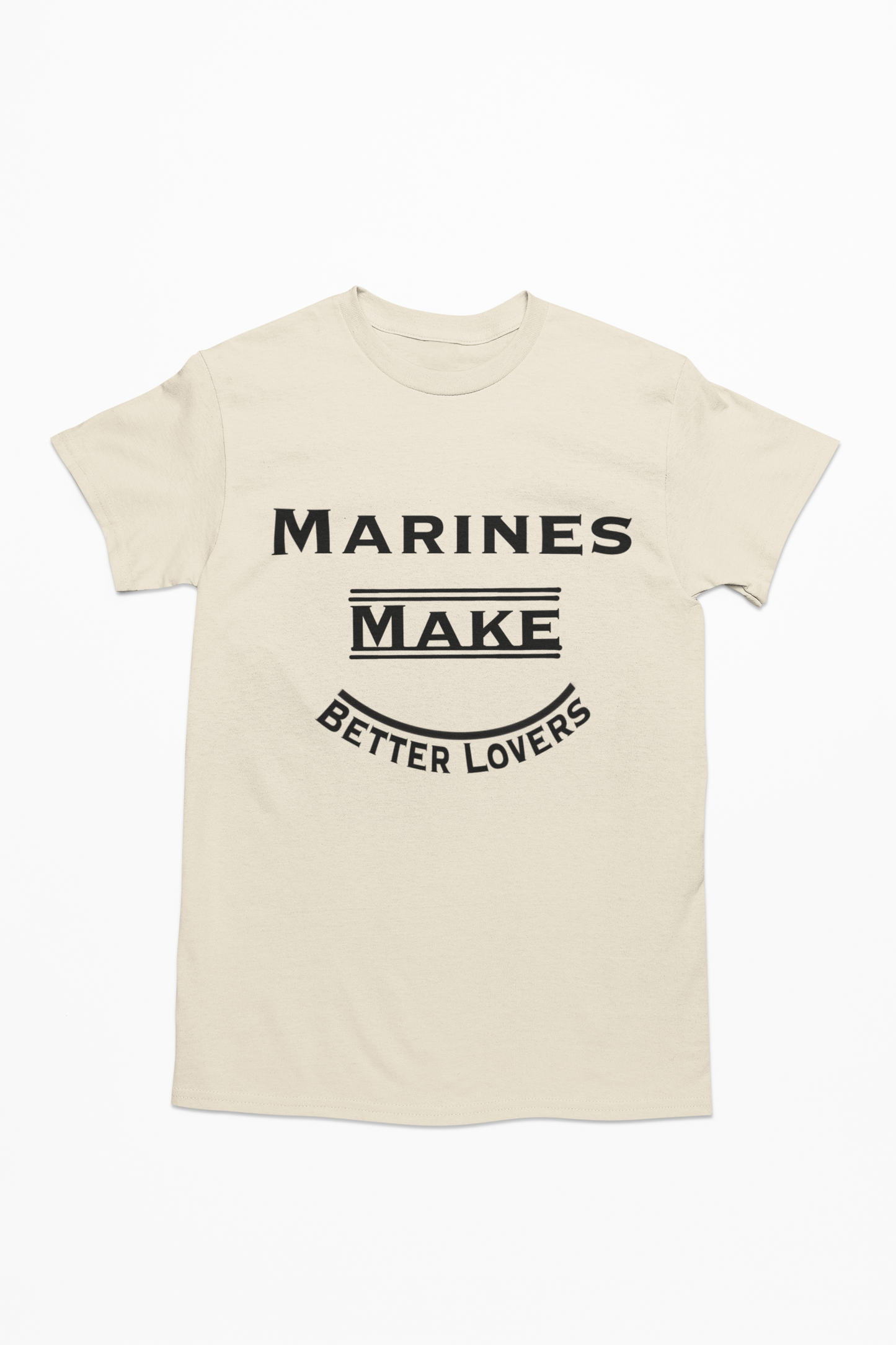 Marines Make Better Lovers Short Sleeved T-Shirt