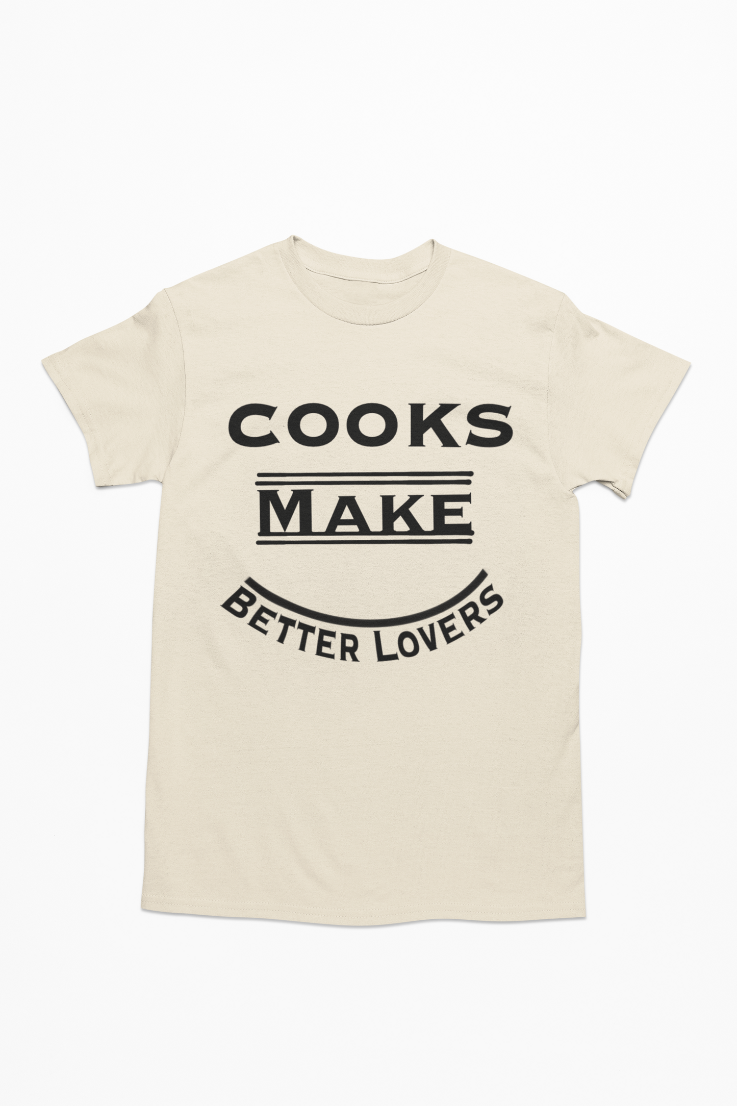 Cooks Make Better Lovers Short Sleeved T-Shirt