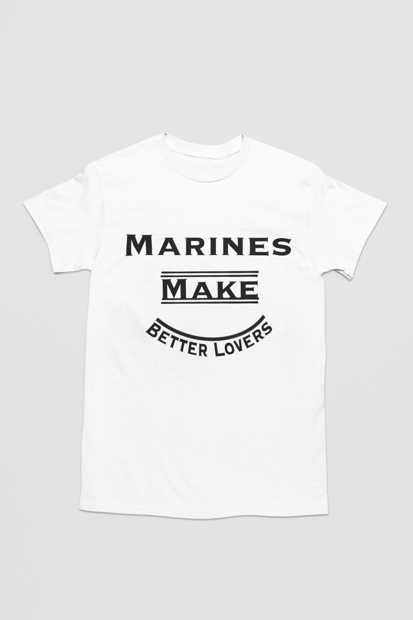 Marines Make Better Lovers Short Sleeved T-Shirt