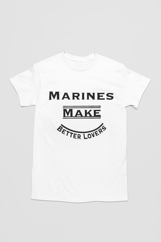 Marines Make Better Lovers Short Sleeved T-Shirt