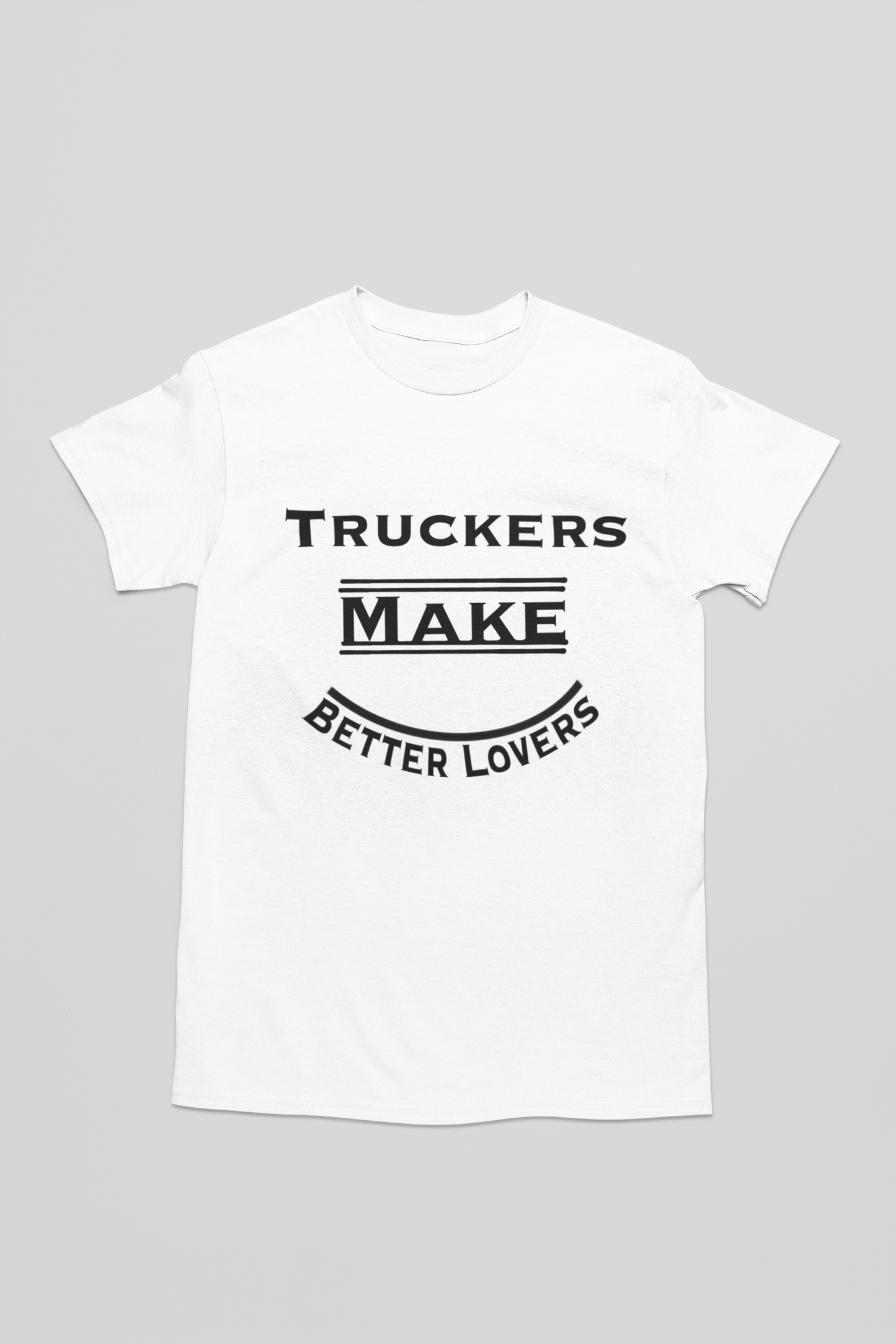 Truckers Make Better Lovers Short Sleeved T-Shirt