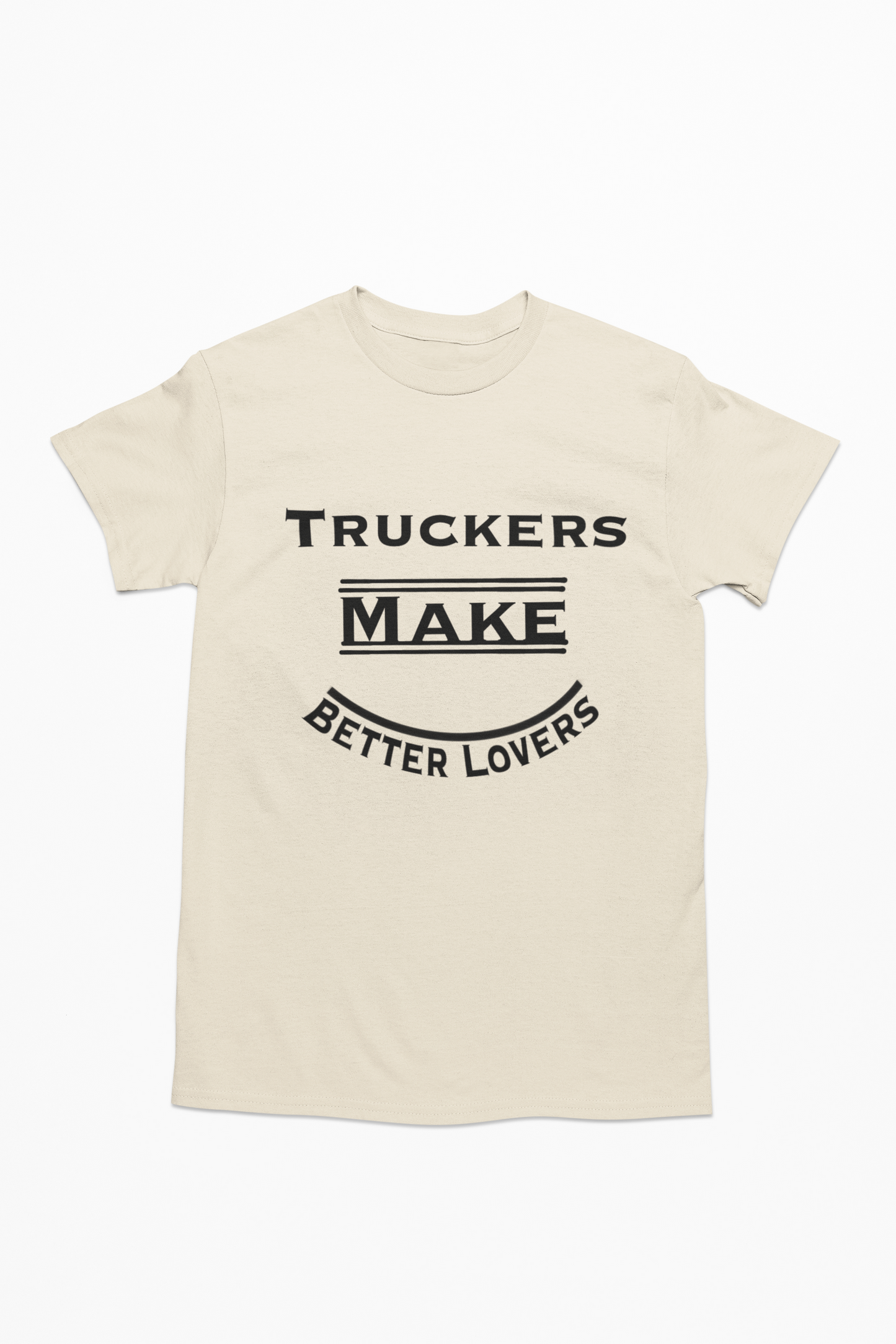 Truckers Make Better Lovers Short Sleeved T-Shirt