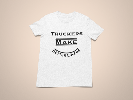 Truckers Make Better Lovers Short Sleeved T-Shirt