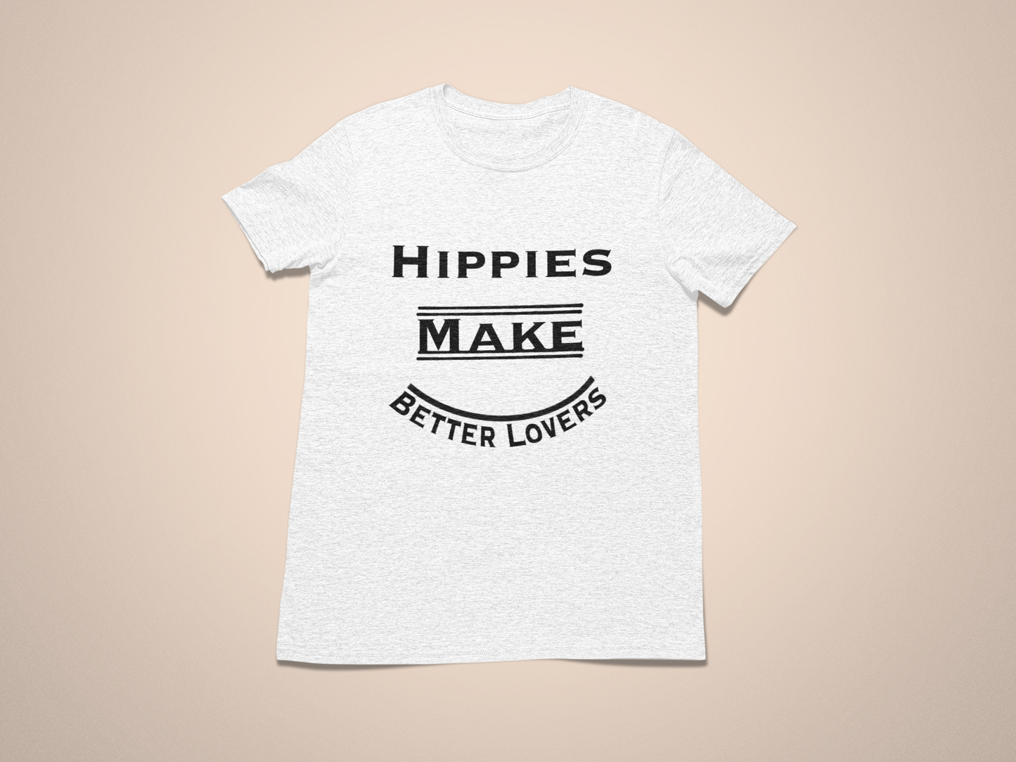 Hippies Make Better Lovers Short Sleeved T-Shirt