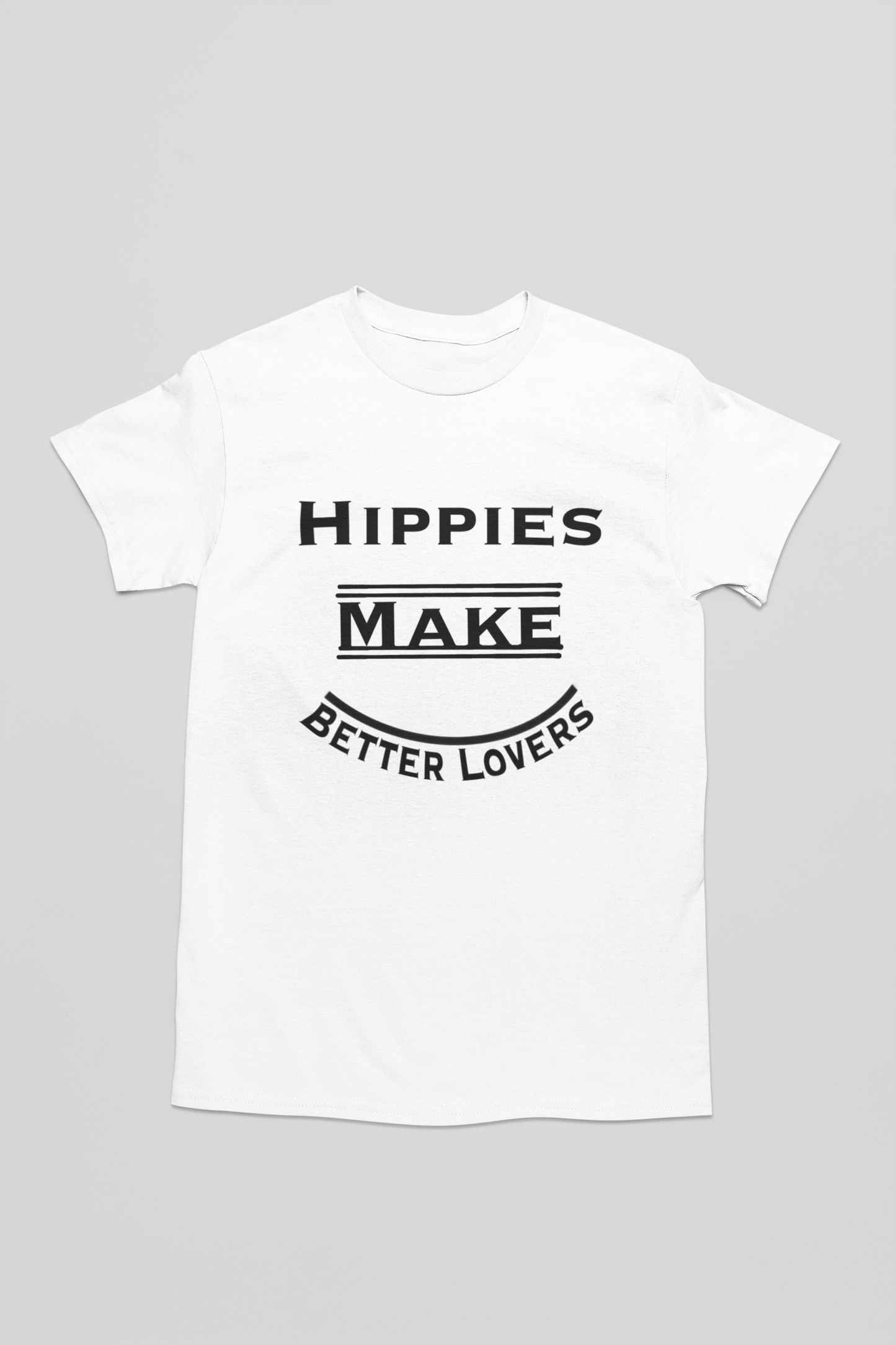 Hippies Make Better Lovers Short Sleeved T-Shirt