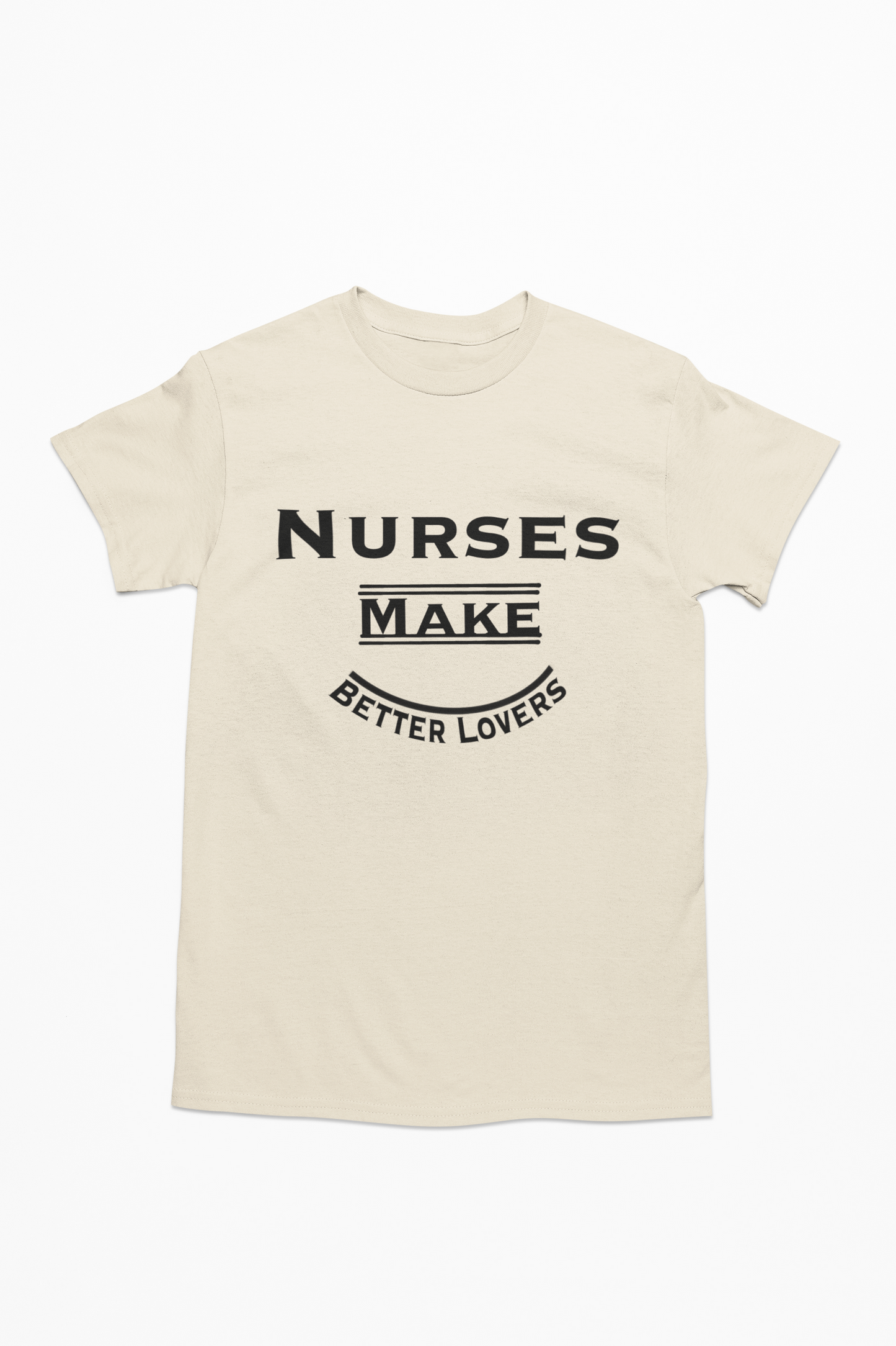 Nurses Make Better Lovers Short Sleeved T-Shirt